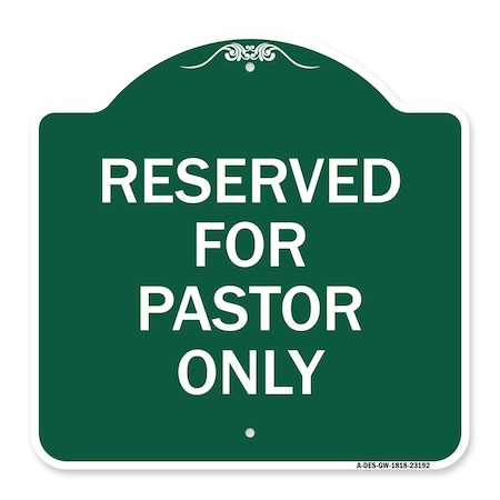 Designer Series Reserved For Pastor Only, Green & White Aluminum Architectural Sign